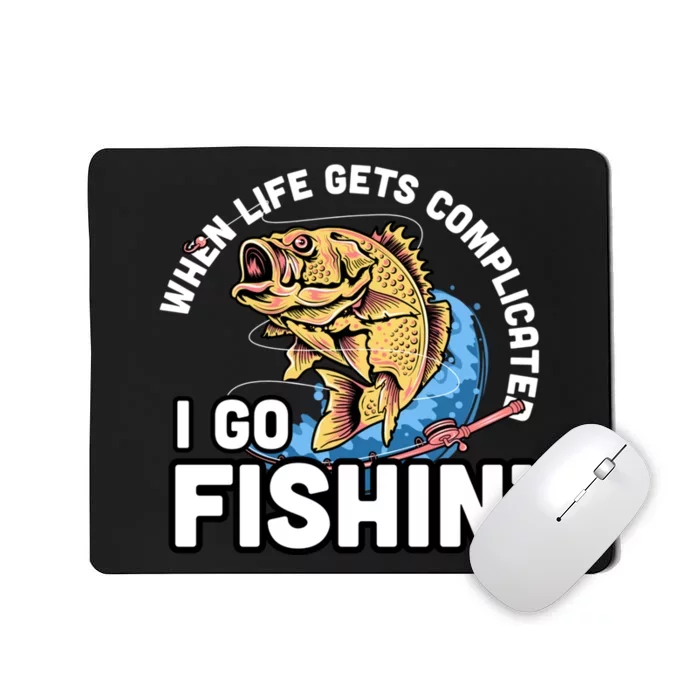 When Life Gets Complicated I Go Fishin Funny Fishing Mousepad