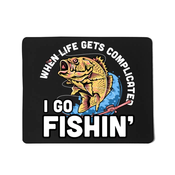 When Life Gets Complicated I Go Fishin Funny Fishing Mousepad