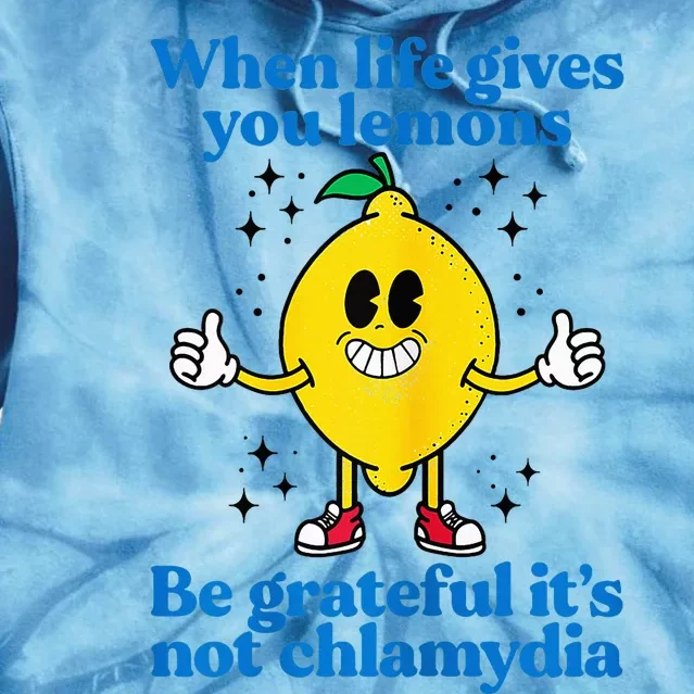 When Life Gives You Lemons Be Grateful ItS Not Chlamydia Tie Dye Hoodie