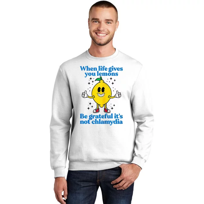 When Life Gives You Lemons Be Grateful ItS Not Chlamydia Sweatshirt