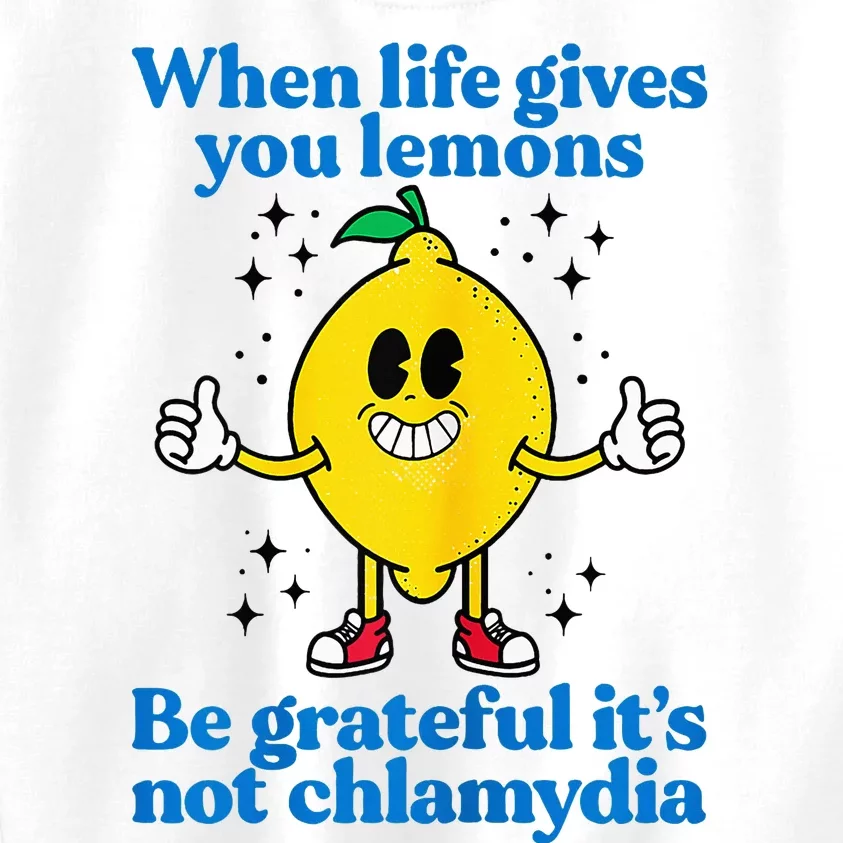 When Life Gives You Lemons Be Grateful ItS Not Chlamydia Kids Sweatshirt