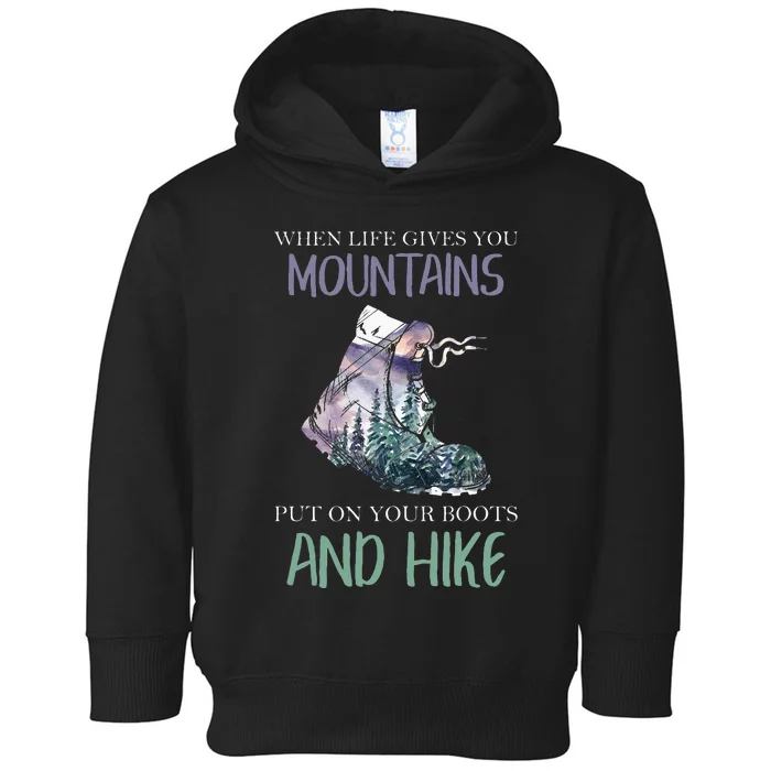 When Life Gives You Mountains Hiking Camping Mountaineering Toddler Hoodie