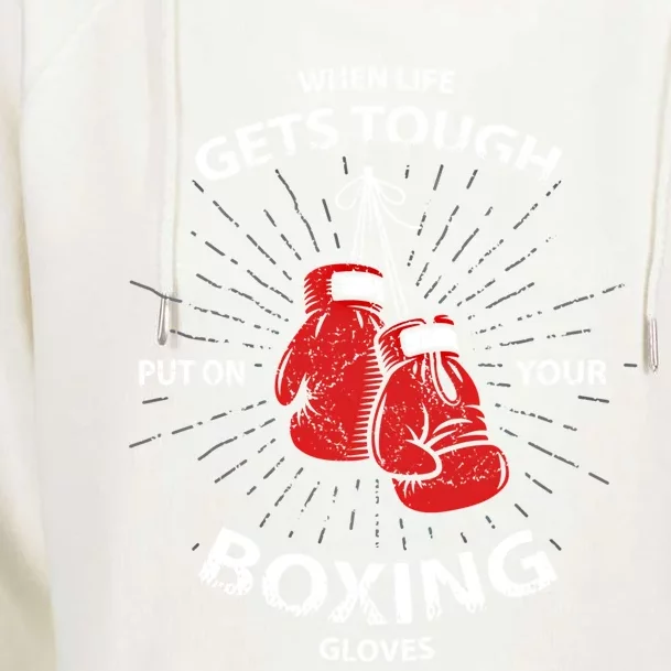 When Life Gets Tough Put On Your Boxing Gloves Gift Womens Funnel Neck Pullover Hood