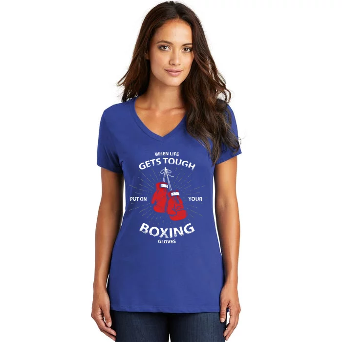 When Life Gets Tough Put On Your Boxing Gloves Gift Women's V-Neck T-Shirt