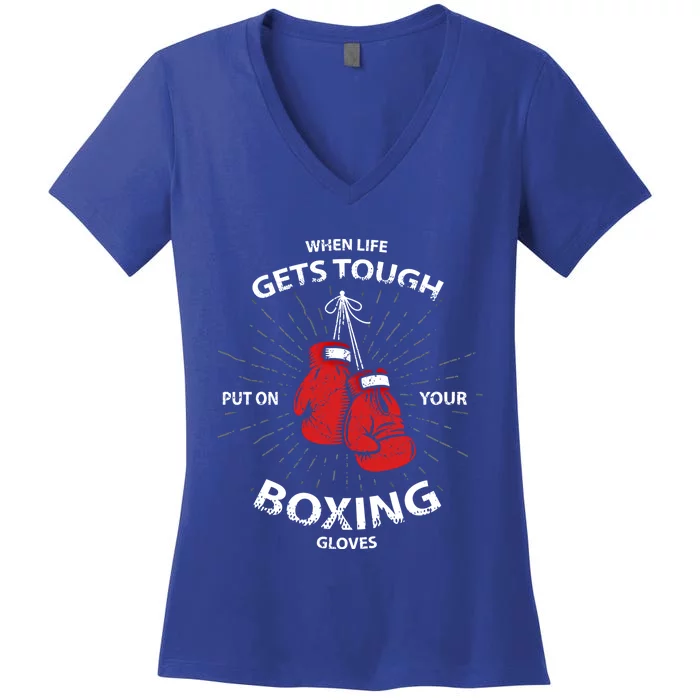 When Life Gets Tough Put On Your Boxing Gloves Gift Women's V-Neck T-Shirt