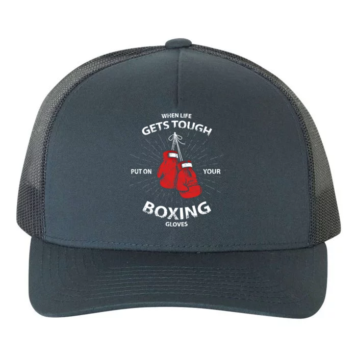 When Life Gets Tough Put On Your Boxing Gloves Gift Yupoong Adult 5-Panel Trucker Hat