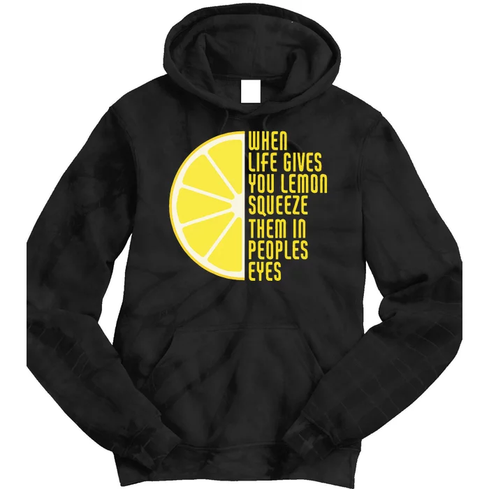 When Life Gives You Lemons Squeeze Them In Peoples Eyes Tie Dye Hoodie