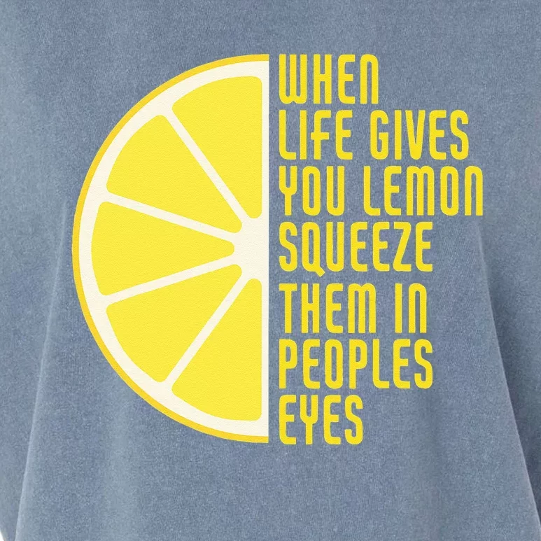 When Life Gives You Lemons Squeeze Them In Peoples Eyes Garment-Dyed Women's Muscle Tee