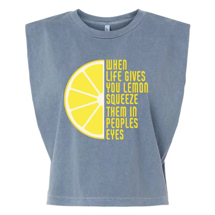 When Life Gives You Lemons Squeeze Them In Peoples Eyes Garment-Dyed Women's Muscle Tee