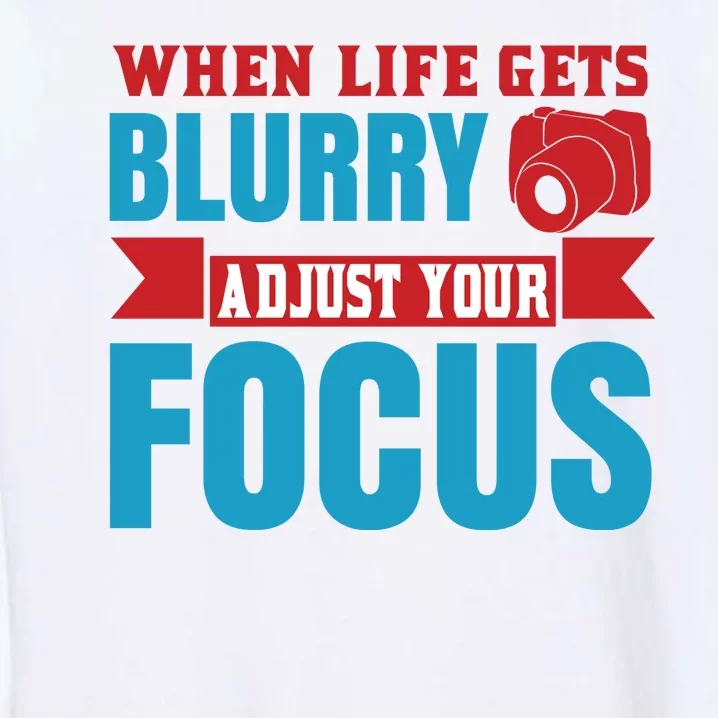 When Life Gets Blurry Adjust Your Focus Garment-Dyed Sweatshirt