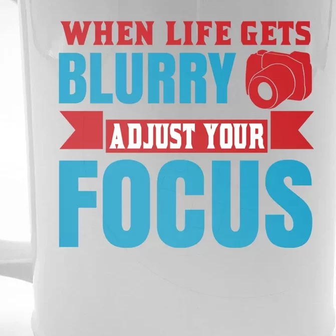 When Life Gets Blurry Adjust Your Focus Front & Back Beer Stein