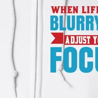 When Life Gets Blurry Adjust Your Focus Full Zip Hoodie