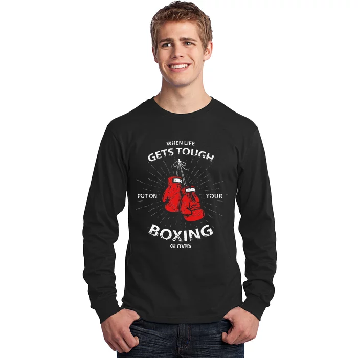 When Life Gets Tough Put On Your Boxing Gloves Long Sleeve Shirt