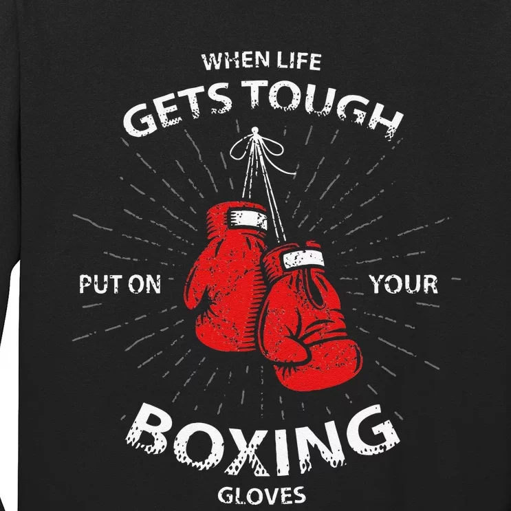 When Life Gets Tough Put On Your Boxing Gloves Long Sleeve Shirt