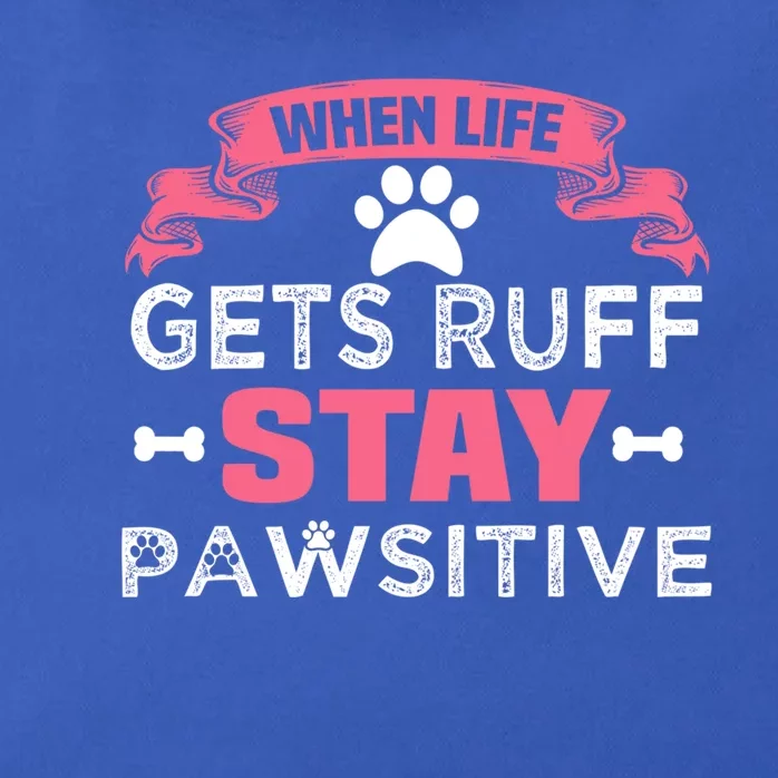 When Life Gets Ruff Stay Pawsitive Gift Zip Tote Bag