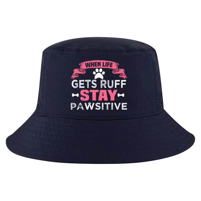 When Life Gets Ruff Stay Pawsitive Gift Cool Comfort Performance Bucket Hat