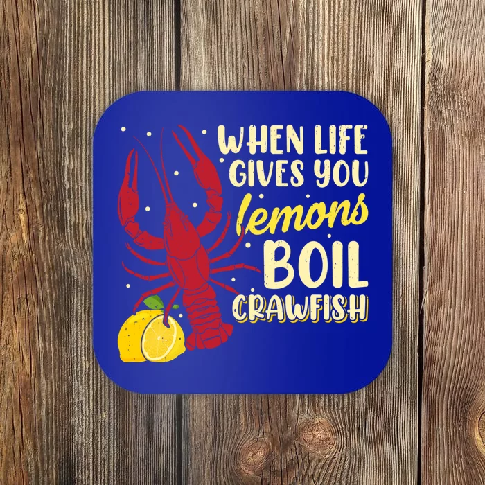 When Lifes Gives You Lemons Boil Crawfish Season Gift Coaster