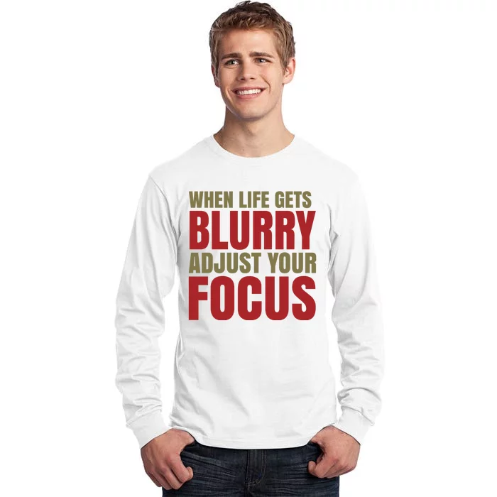 When Life Gets Blurry Adjust Your Focus Tall Long Sleeve T-Shirt