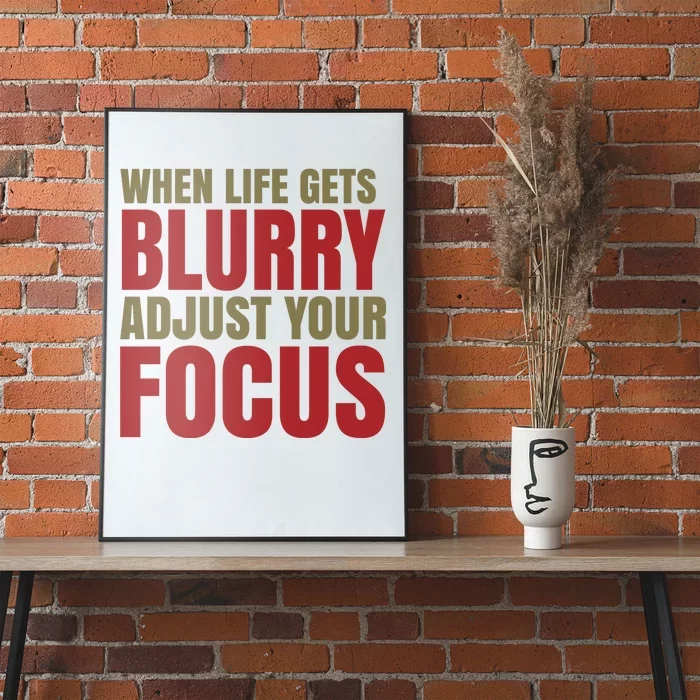 When Life Gets Blurry Adjust Your Focus Poster