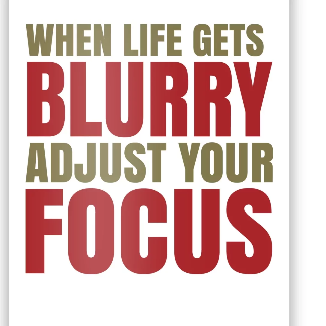 When Life Gets Blurry Adjust Your Focus Poster