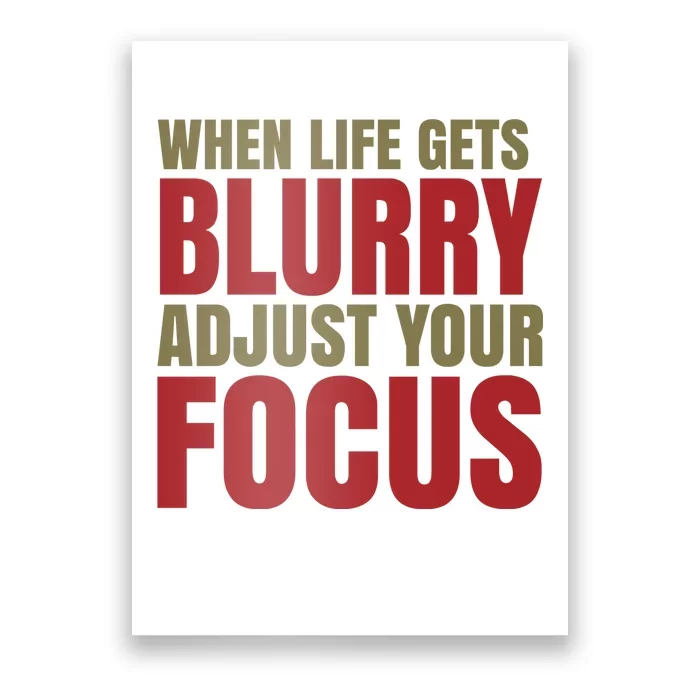 When Life Gets Blurry Adjust Your Focus Poster