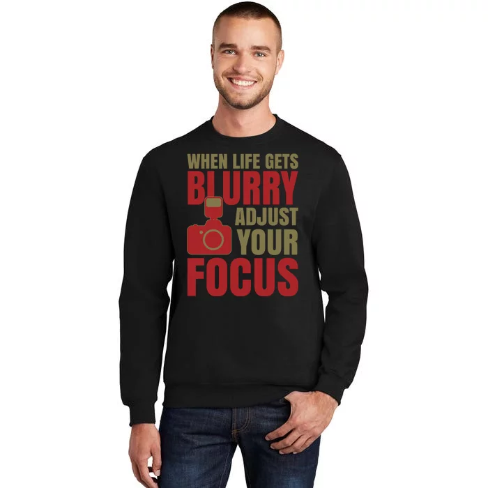 When Life Gets Blurry Adjust Your Focus Sweatshirt