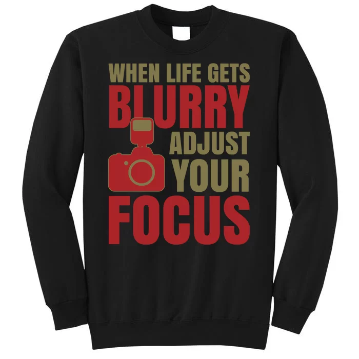 When Life Gets Blurry Adjust Your Focus Sweatshirt