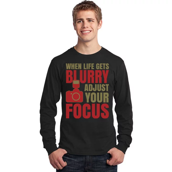 When Life Gets Blurry Adjust Your Focus Tall Long Sleeve T-Shirt