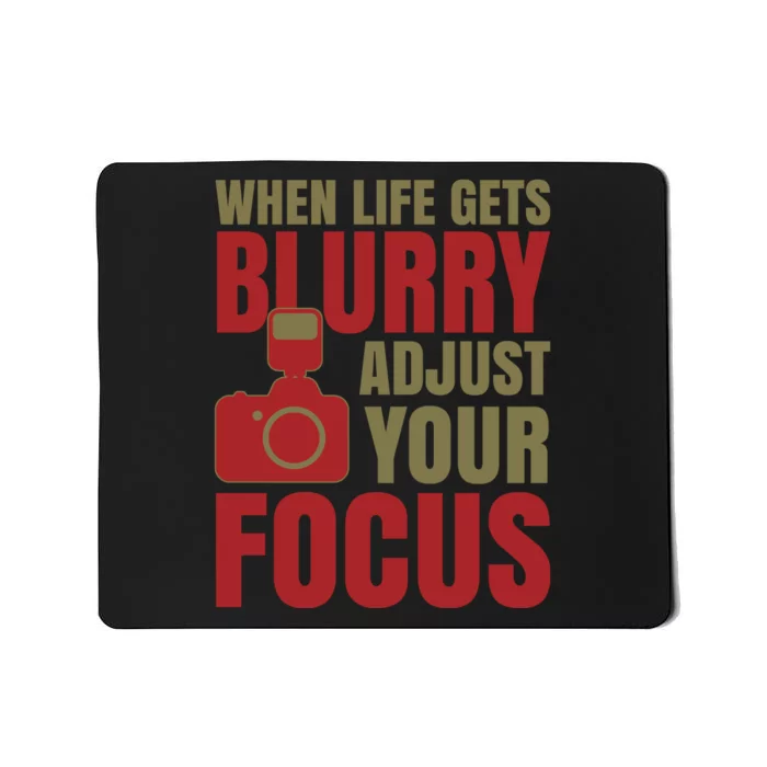 When Life Gets Blurry Adjust Your Focus Mousepad