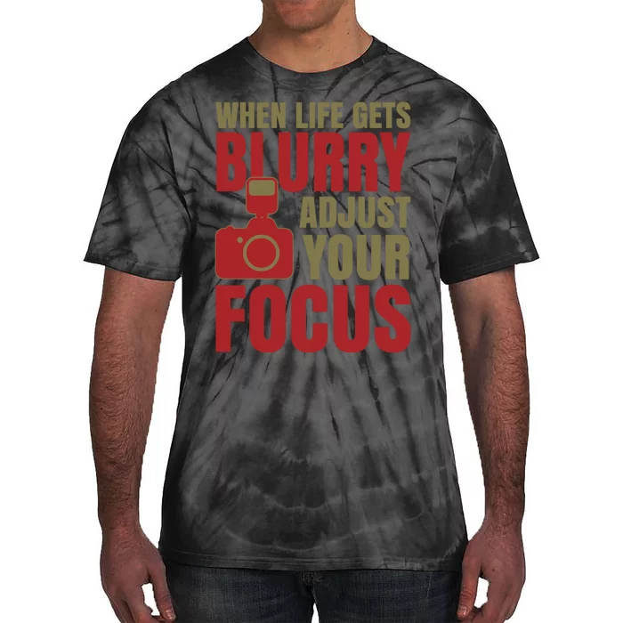 When Life Gets Blurry Adjust Your Focus Tie-Dye T-Shirt