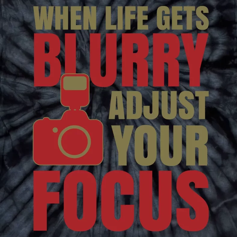 When Life Gets Blurry Adjust Your Focus Tie-Dye T-Shirt