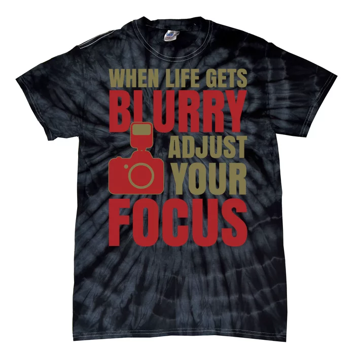 When Life Gets Blurry Adjust Your Focus Tie-Dye T-Shirt