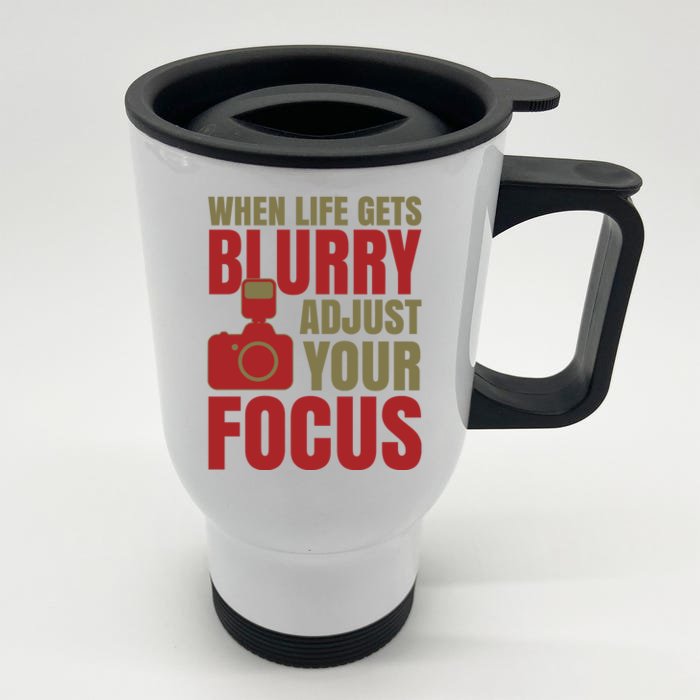 When Life Gets Blurry Adjust Your Focus Front & Back Stainless Steel Travel Mug