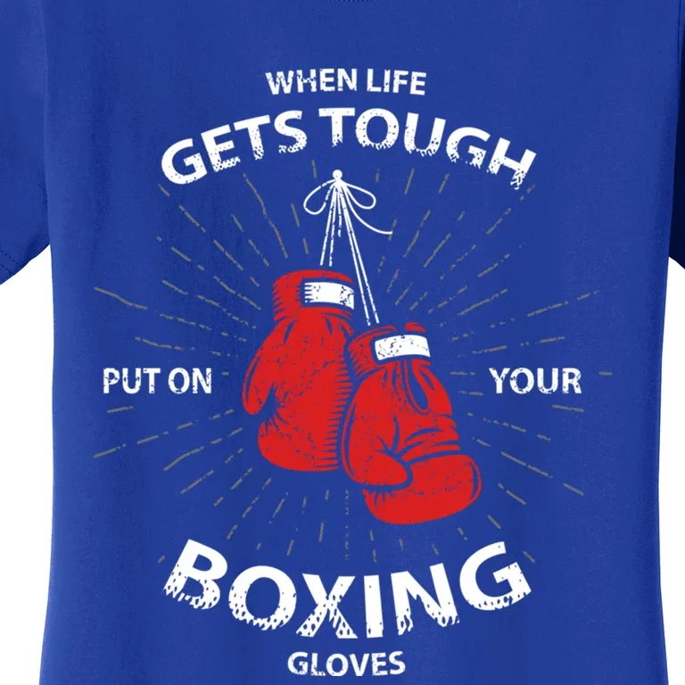 When Life Gets Tough Put On Your Boxing Gloves Meaningful Gift Women's T-Shirt