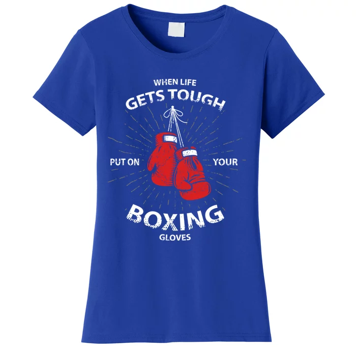 When Life Gets Tough Put On Your Boxing Gloves Meaningful Gift Women's T-Shirt