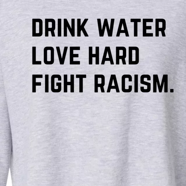 Water Love Hard Fight Racism Anti Racism Better Life Gift Cropped Pullover Crew