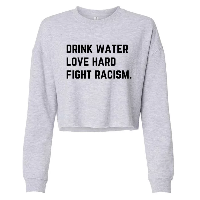 Water Love Hard Fight Racism Anti Racism Better Life Gift Cropped Pullover Crew