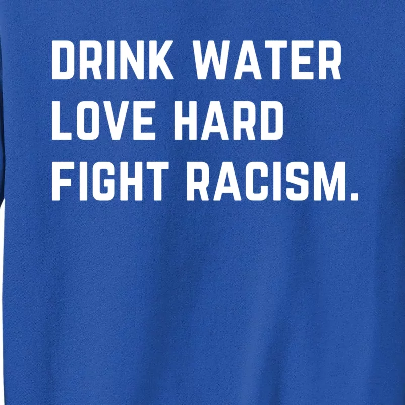 Water Love Hard Fight Racism Anti Racism Better Life Gift Sweatshirt