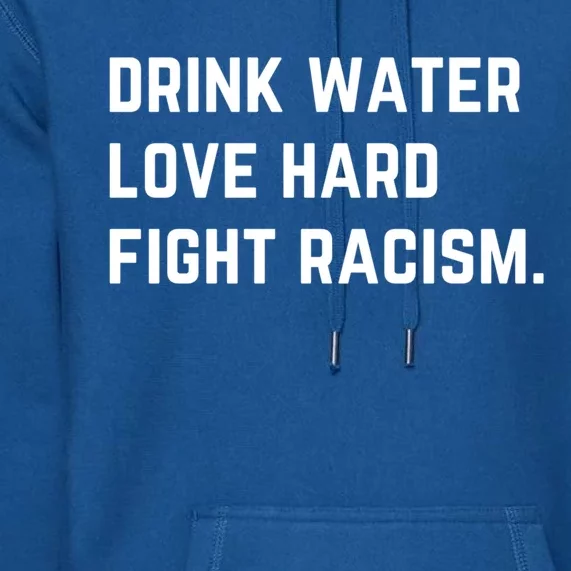 Water Love Hard Fight Racism Anti Racism Better Life Gift Premium Hoodie