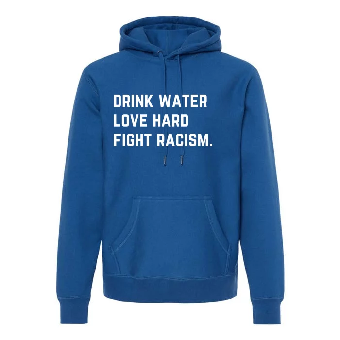 Water Love Hard Fight Racism Anti Racism Better Life Gift Premium Hoodie