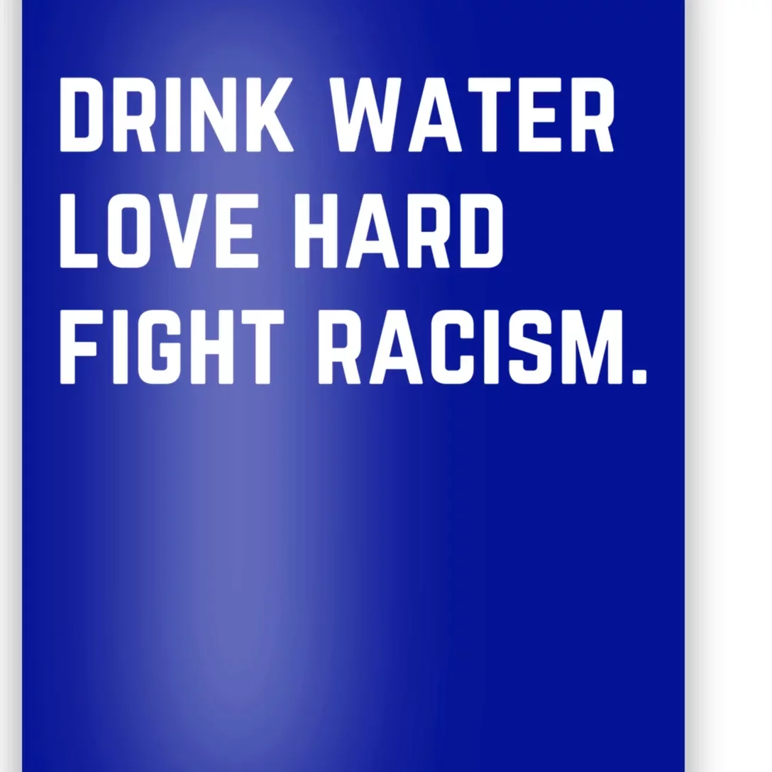 Water Love Hard Fight Racism Anti Racism Better Life Gift Poster