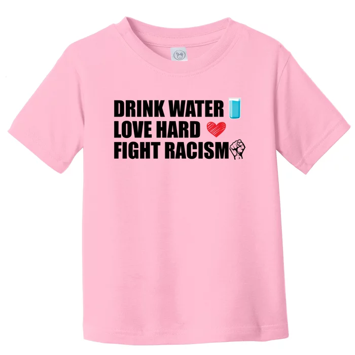 Water Love Hard Fight Racism Antigiftracism Meaningful Gift Toddler T-Shirt