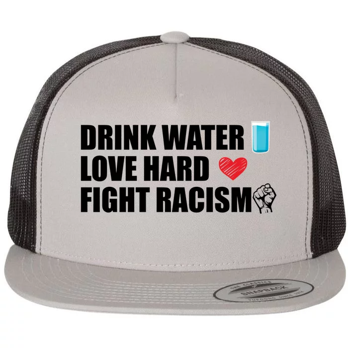 Water Love Hard Fight Racism Antigiftracism Meaningful Gift Flat Bill Trucker Hat