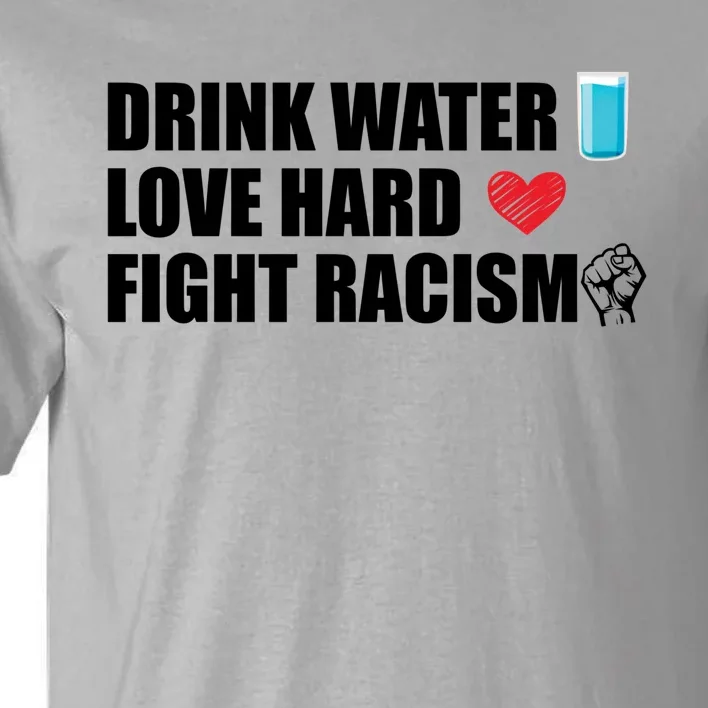 Water Love Hard Fight Racism Antigiftracism Meaningful Gift Tall T-Shirt