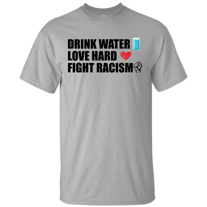 Water Love Hard Fight Racism Antigiftracism Meaningful Gift Tall T-Shirt