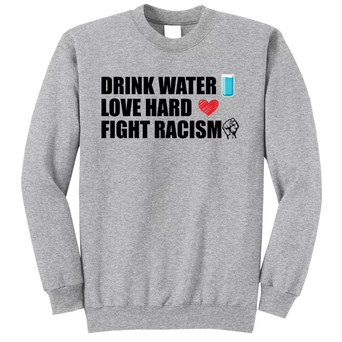 Water Love Hard Fight Racism Antigiftracism Meaningful Gift Tall Sweatshirt