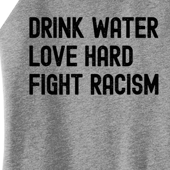 Water Love Hard Fight Racism Respect Don't Be Racist Meaningful Gift Women’s Perfect Tri Rocker Tank