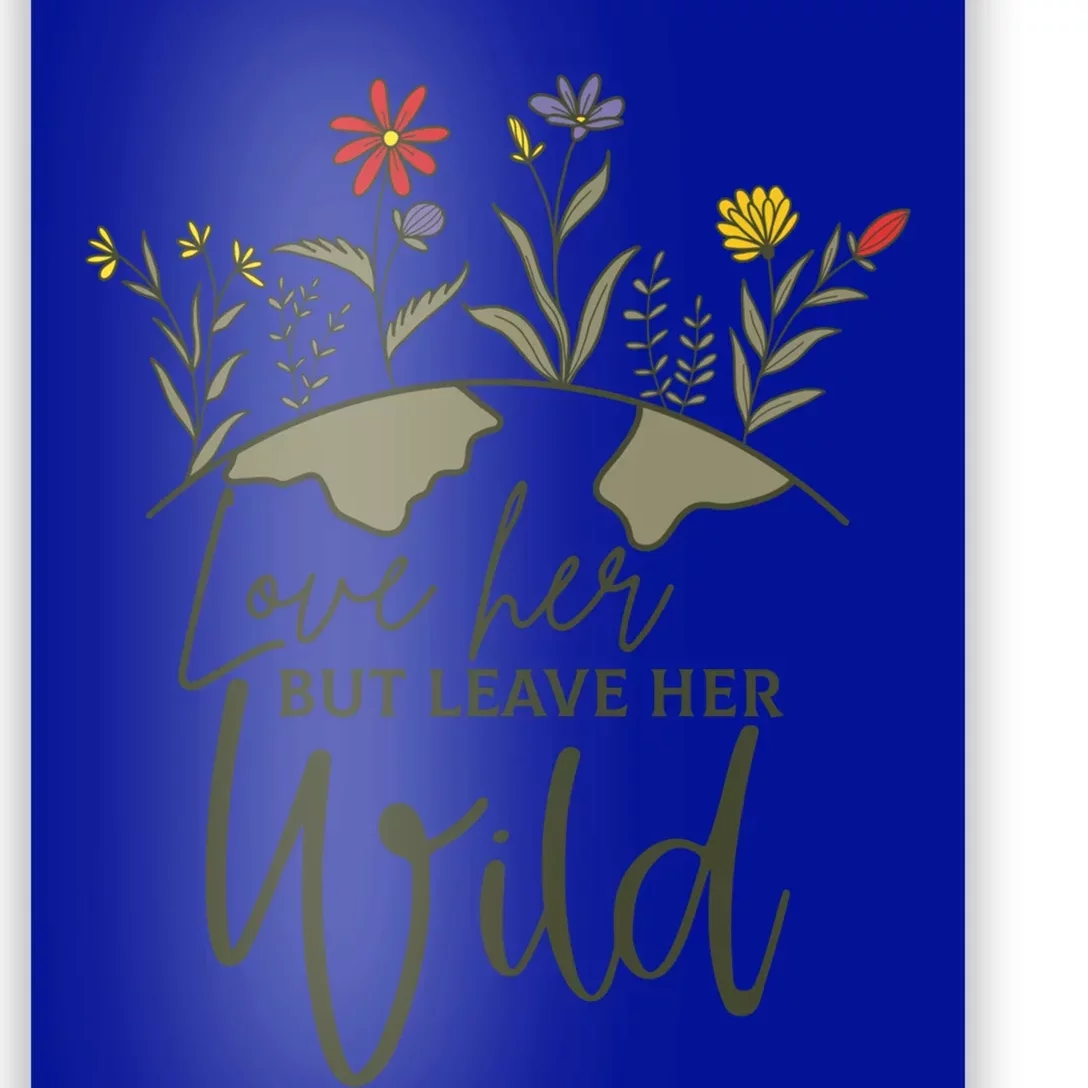 Wo Love Her But Leave Her Wild Nature Lovers Gift Poster