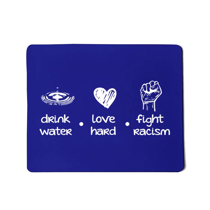 Water Love Hard Fight Racism Funny Gift Mousepad