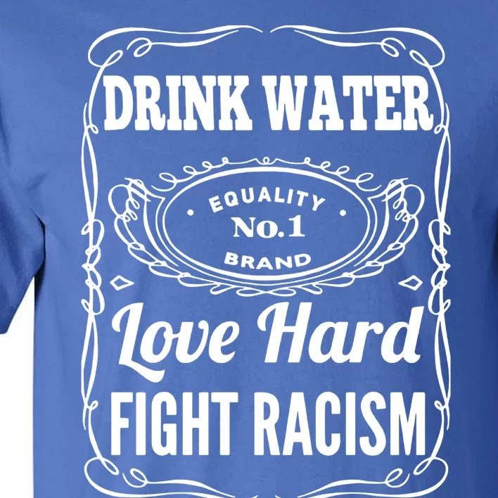 Water Love Hard Fight Racism Funny Gift Tall T-Shirt